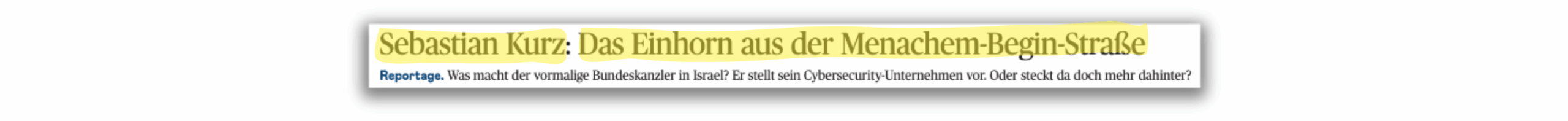 Ein Zeitungsausschnitt mit der Überschrift „Sebastian Kurz: Das Einhorn aus der Menachem-Begin-Straße“. Darunter ein kurzer Vorspanntext über eine Reportage zu einem Cybersecurity-Unternehmen.