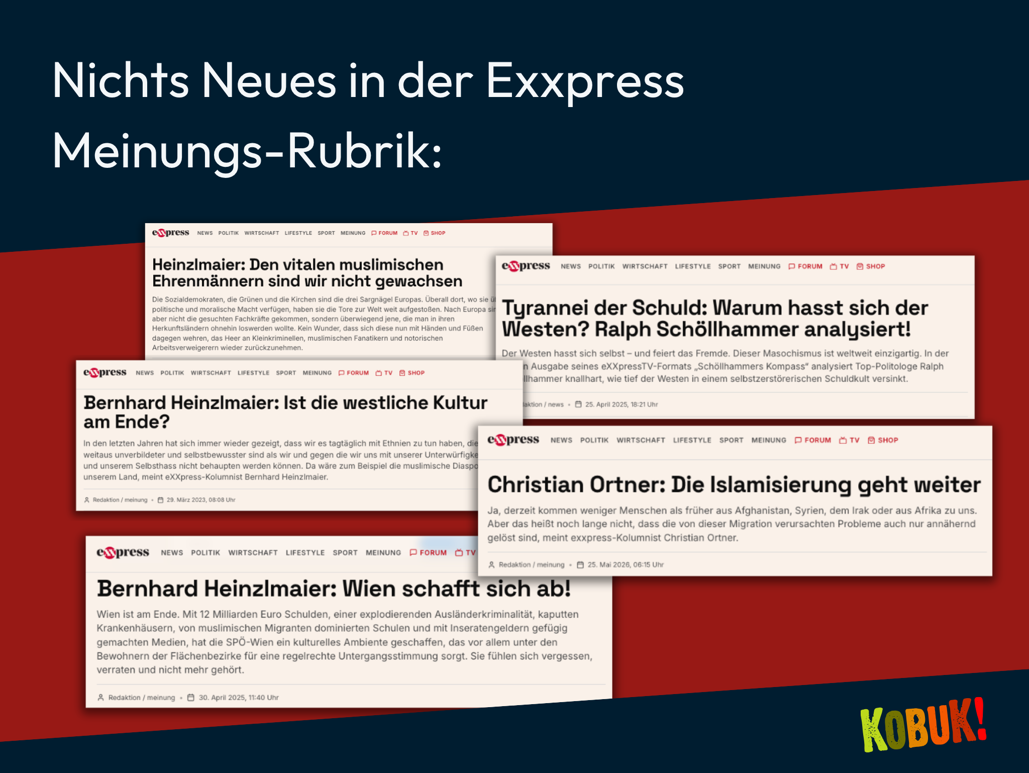 Collage von Artikeln aus der Meinungsrubrik des „Express“. Die Überschrift lautet: „Nichts Neues in der Exxpress Meinungs-Rubrik:“. Es sind mehrere Artikelausschnitte mit Titeln wie „Heinzlmaier: Den vitalen muslimischen Ehrenmännern sind wir nicht gewachsen“, „Tyrannei der Schuld: Warum hasst sich der Westen? Ralph Schöllhammer analysiert!“, „Bernhard Heinzlmaier: Ist die westliche Kultur am Ende?“, „Christian Ortner: Die Islamisierung geht weiter“ und „Bernhard Heinzlmaier: Wien schafft sich ab!“ zu sehen.